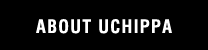 ABOUT UCHIPPA